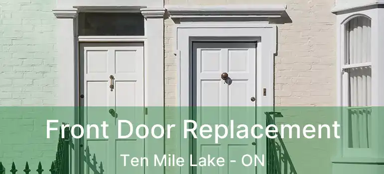  Front Door Replacement Ten Mile Lake - ON