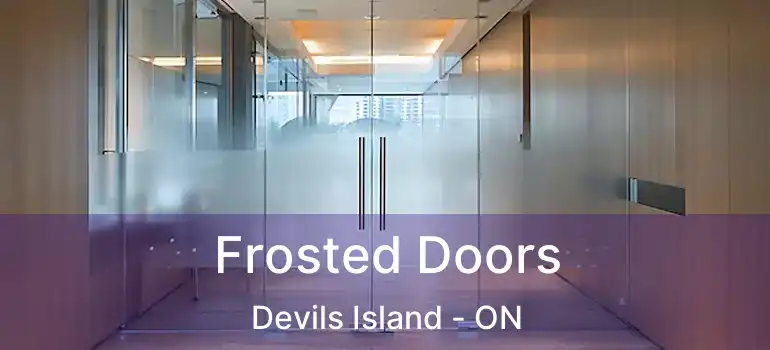  Frosted Doors Devils Island - ON