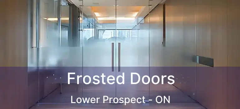  Frosted Doors Lower Prospect - ON