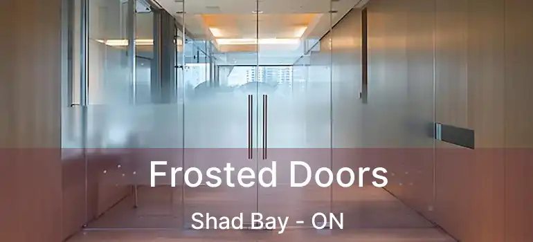  Frosted Doors Shad Bay - ON