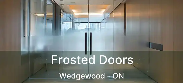  Frosted Doors Wedgewood - ON