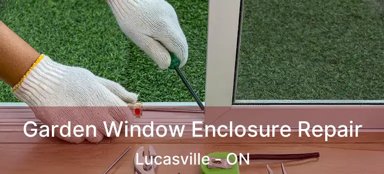  Garden Window Enclosure Repair Lucasville - ON