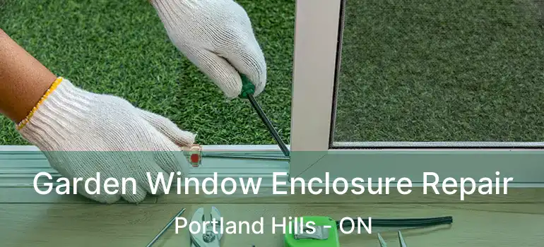  Garden Window Enclosure Repair Portland Hills - ON