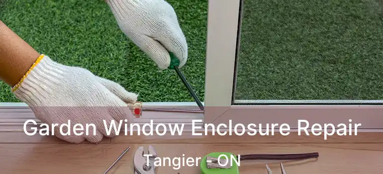  Garden Window Enclosure Repair Tangier - ON