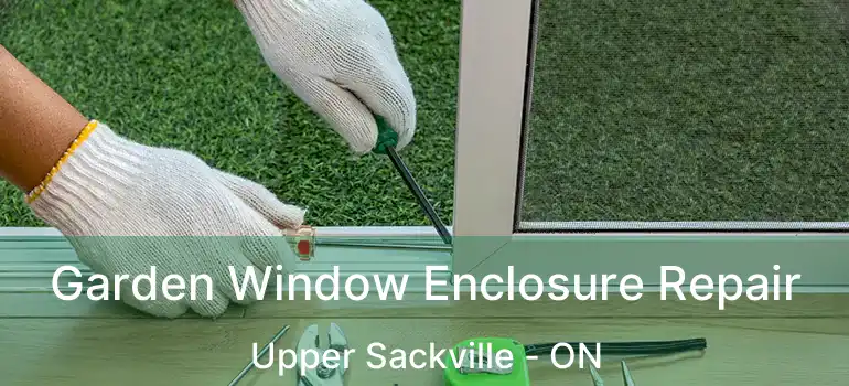  Garden Window Enclosure Repair Upper Sackville - ON