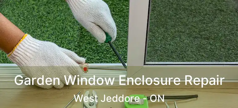  Garden Window Enclosure Repair West Jeddore - ON