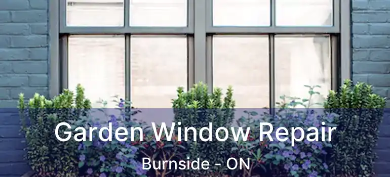  Garden Window Repair Burnside - ON