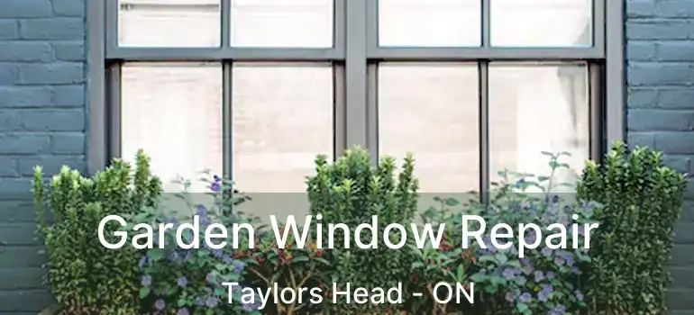  Garden Window Repair Taylors Head - ON