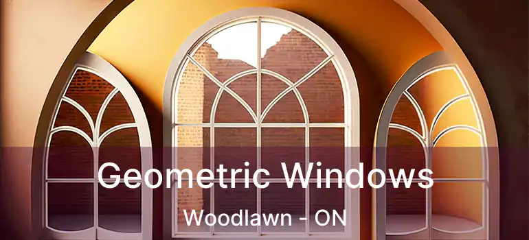  Geometric Windows Woodlawn - ON