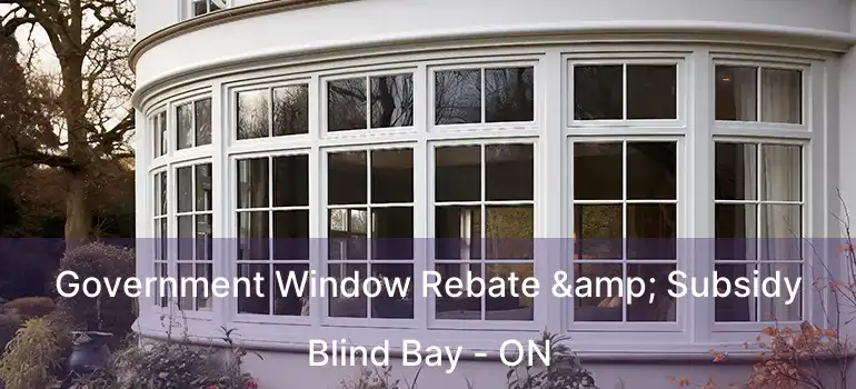 Government Window Rebate & Subsidy Blind Bay - ON