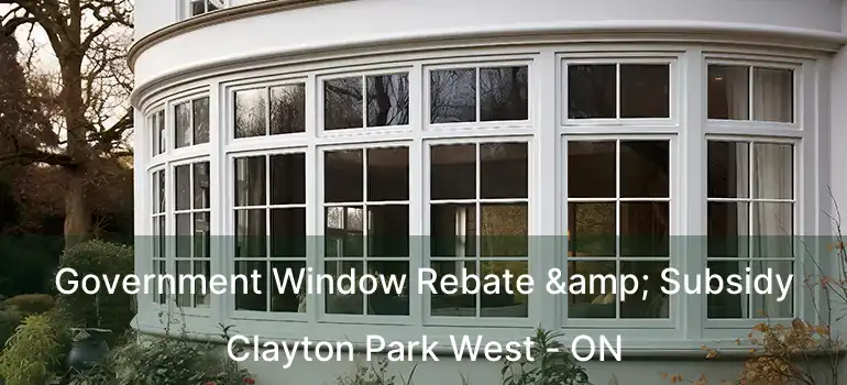 Government Window Rebate & Subsidy Clayton Park West - ON