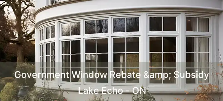 Government Window Rebate & Subsidy Lake Echo - ON