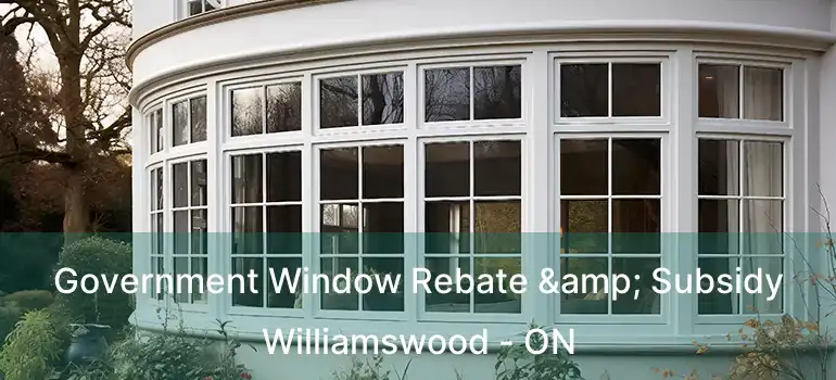Government Window Rebate & Subsidy Williamswood - ON