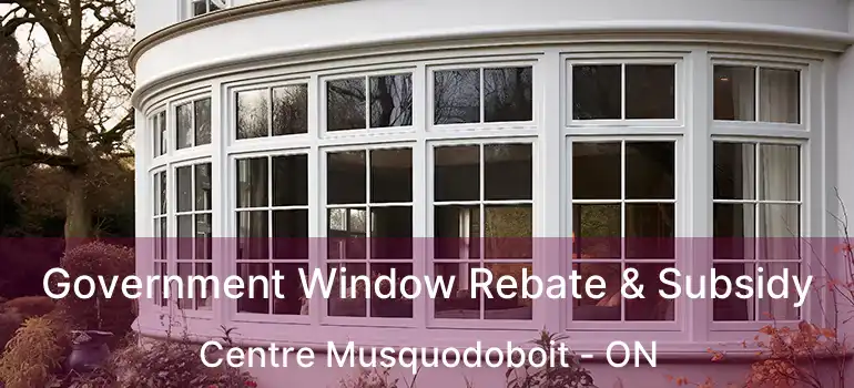  Government Window Rebate & Subsidy Centre Musquodoboit - ON