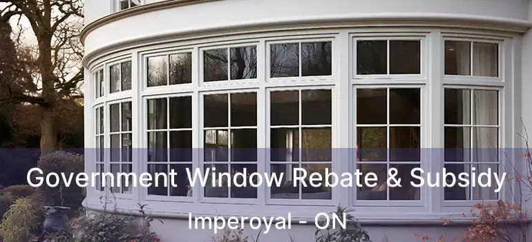  Government Window Rebate & Subsidy Imperoyal - ON