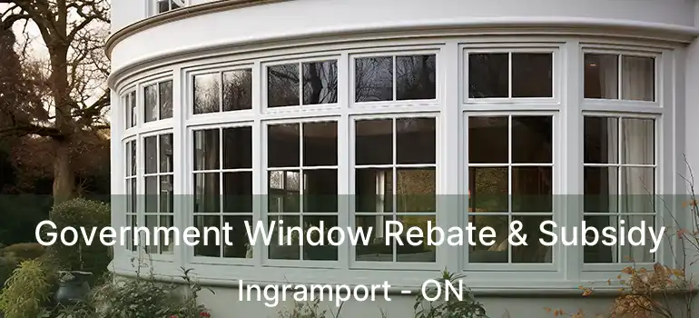  Government Window Rebate & Subsidy Ingramport - ON
