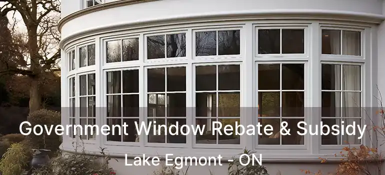  Government Window Rebate & Subsidy Lake Egmont - ON