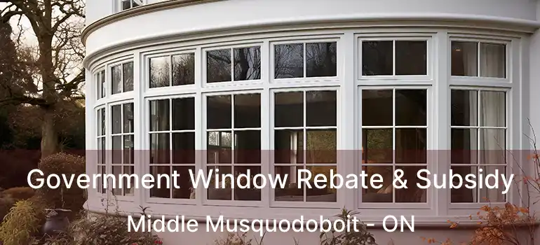  Government Window Rebate & Subsidy Middle Musquodoboit - ON