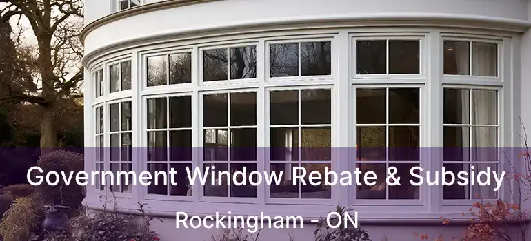  Government Window Rebate & Subsidy Rockingham - ON