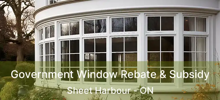  Government Window Rebate & Subsidy Sheet Harbour - ON