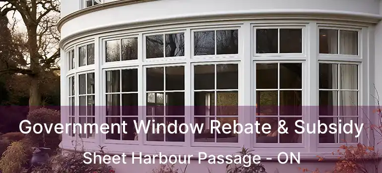  Government Window Rebate & Subsidy Sheet Harbour Passage - ON