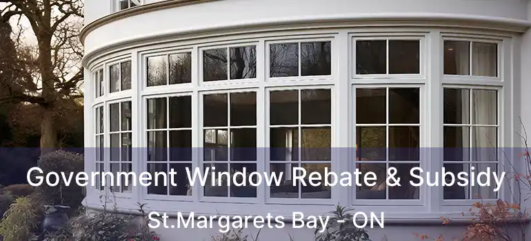  Government Window Rebate & Subsidy St.Margarets Bay - ON