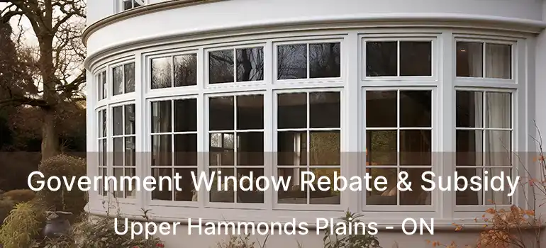  Government Window Rebate & Subsidy Upper Hammonds Plains - ON