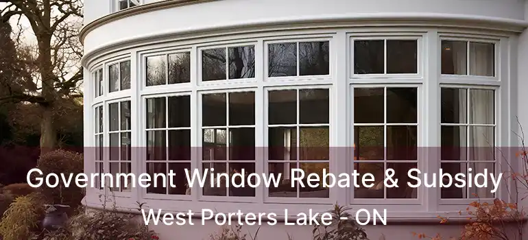  Government Window Rebate & Subsidy West Porters Lake - ON