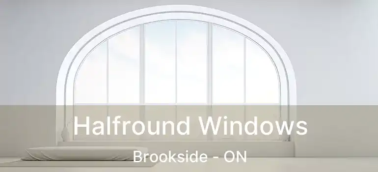  Halfround Windows Brookside - ON