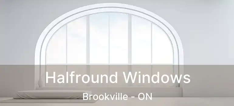  Halfround Windows Brookville - ON