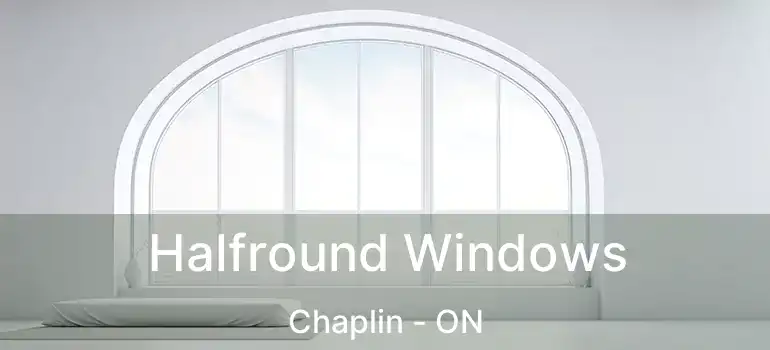  Halfround Windows Chaplin - ON
