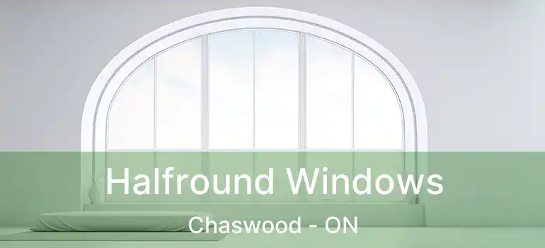  Halfround Windows Chaswood - ON
