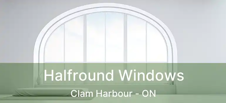  Halfround Windows Clam Harbour - ON