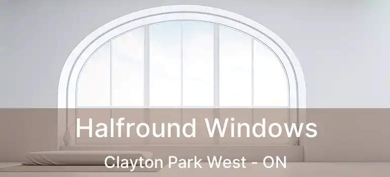 Halfround Windows Clayton Park West - ON