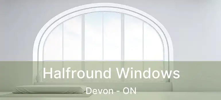  Halfround Windows Devon - ON