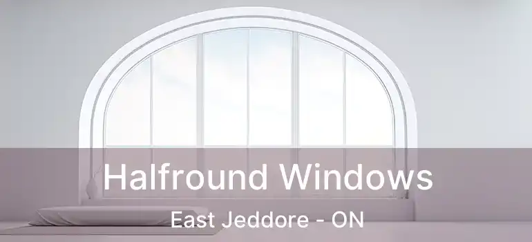  Halfround Windows East Jeddore - ON
