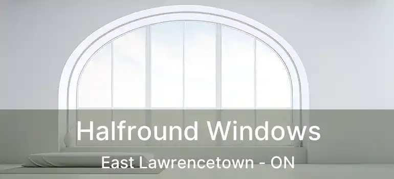  Halfround Windows East Lawrencetown - ON