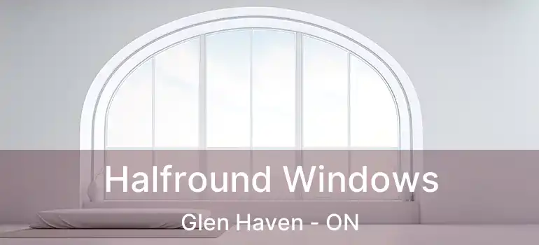  Halfround Windows Glen Haven - ON