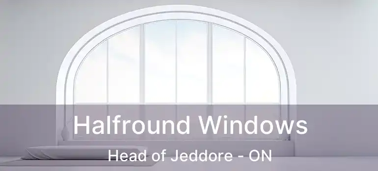  Halfround Windows Head of Jeddore - ON