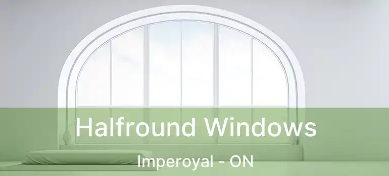  Halfround Windows Imperoyal - ON