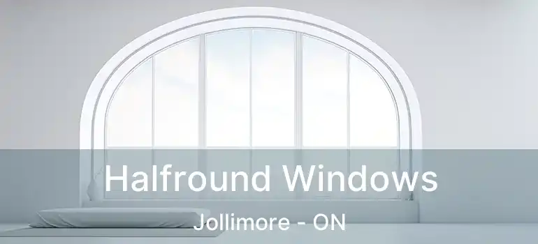  Halfround Windows Jollimore - ON