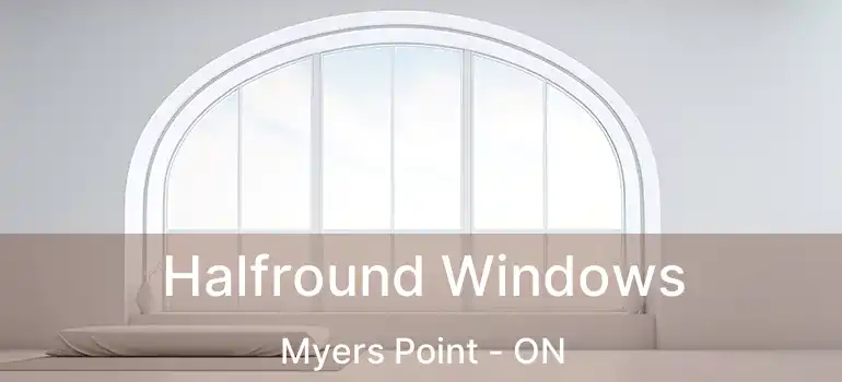  Halfround Windows Myers Point - ON