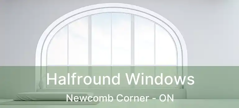  Halfround Windows Newcomb Corner - ON
