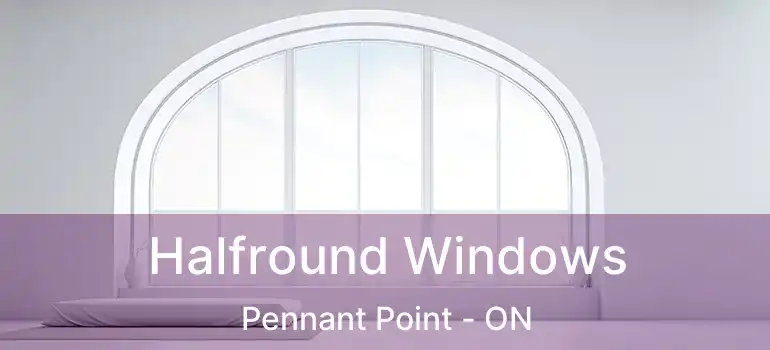  Halfround Windows Pennant Point - ON