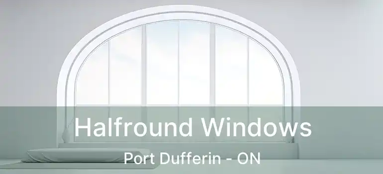  Halfround Windows Port Dufferin - ON