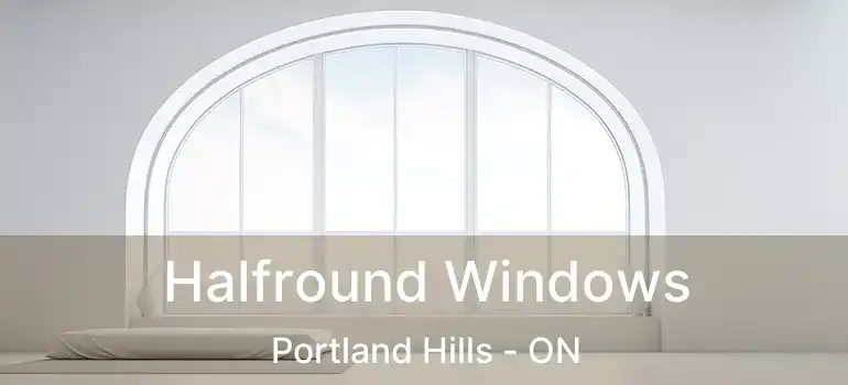  Halfround Windows Portland Hills - ON