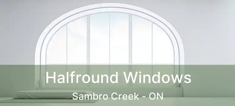  Halfround Windows Sambro Creek - ON