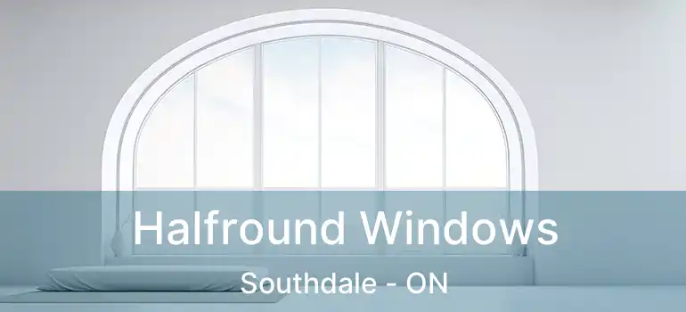  Halfround Windows Southdale - ON