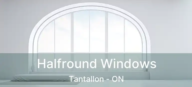  Halfround Windows Tantallon - ON