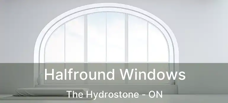  Halfround Windows The Hydrostone - ON